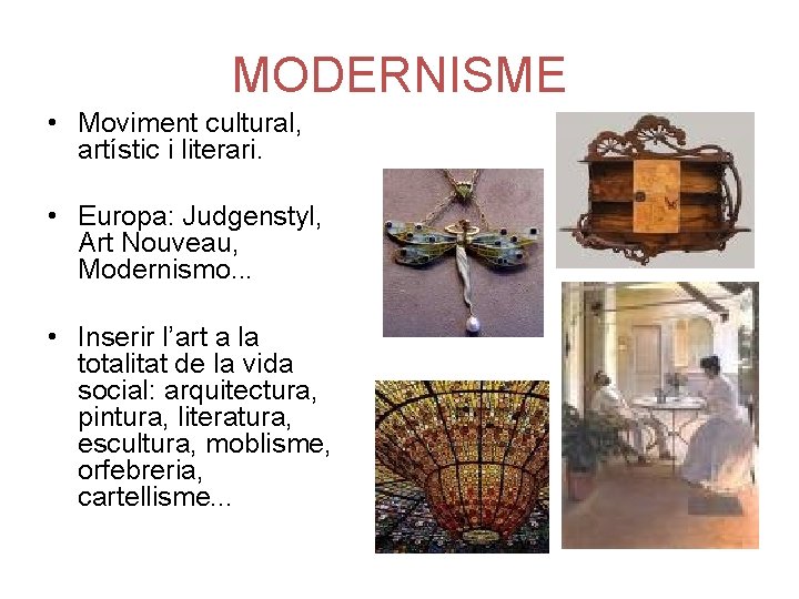 MODERNISME • Moviment cultural, artístic i literari. • Europa: Judgenstyl, Art Nouveau, Modernismo. .