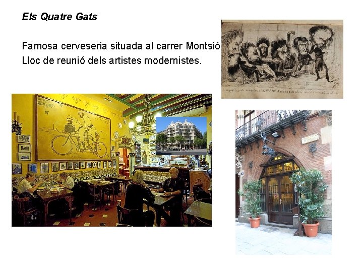 Els Quatre Gats Famosa cerveseria situada al carrer Montsió. Lloc de reunió dels artistes