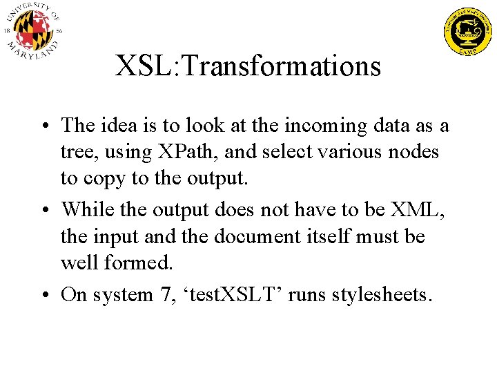 XSL: Transformations • The idea is to look at the incoming data as a