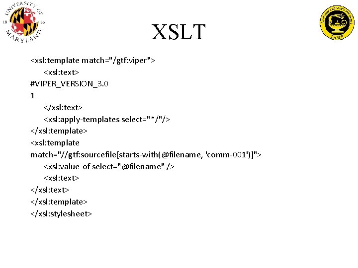 XSLT <xsl: template match="/gtf: viper"> <xsl: text> #VIPER_VERSION_3. 0 1 </xsl: text> <xsl: apply-templates