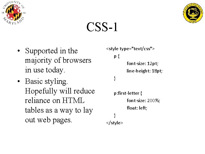 CSS-1 • Supported in the majority of browsers in use today. • Basic styling.