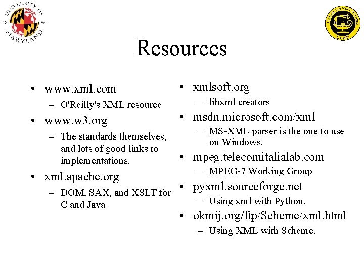 Resources • www. xml. com – O'Reilly's XML resource • www. w 3. org