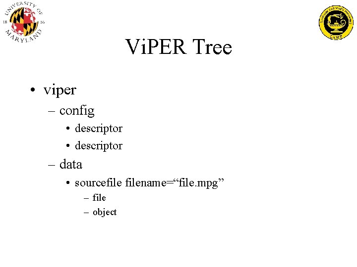 Vi. PER Tree • viper – config • descriptor – data • sourcefilename=“file. mpg”