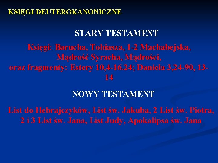 KSIĘGI DEUTEROKANONICZNE STARY TESTAMENT Księgi: Barucha, Tobiasza, 1 -2 Machabejska, Mądrość Syracha, Mądrości, oraz