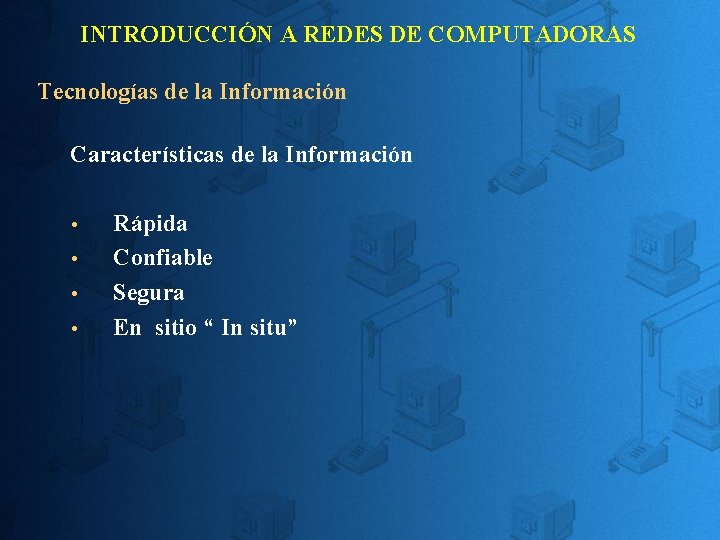 INTRODUCCIÓN A REDES DE COMPUTADORAS Tecnologías de la Información Características de la Información Rápida INTRODUCCIÓN A REDES DE COMPUTADORAS Tecnologías de la Información Características de la Información Rápida