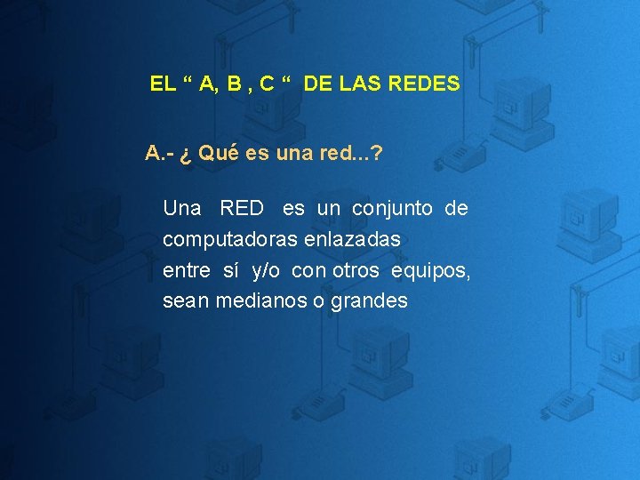 EL “ A, B , C “ DE LAS REDES A. - ¿ Qué EL “ A, B , C “ DE LAS REDES A. - ¿ Qué