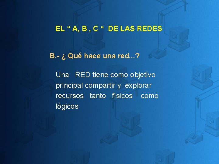 EL “ A, B , C “ DE LAS REDES B. - ¿ Qué EL “ A, B , C “ DE LAS REDES B. - ¿ Qué