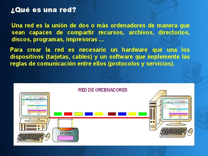 ¿Qué es una red? Una red es la unión de dos o más ordenadores ¿Qué es una red? Una red es la unión de dos o más ordenadores