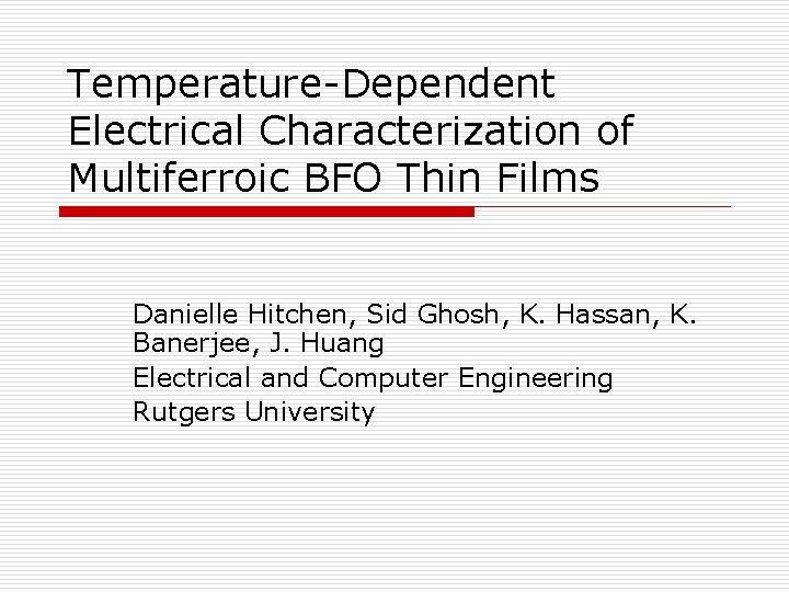 Temperature-Dependent Electrical Characterization of Multiferroic BFO Thin Films Danielle Hitchen, Sid Ghosh, K. Hassan,
