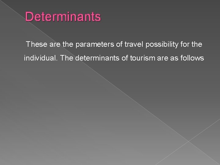 Determinants These are the parameters of travel possibility for the individual. The determinants of