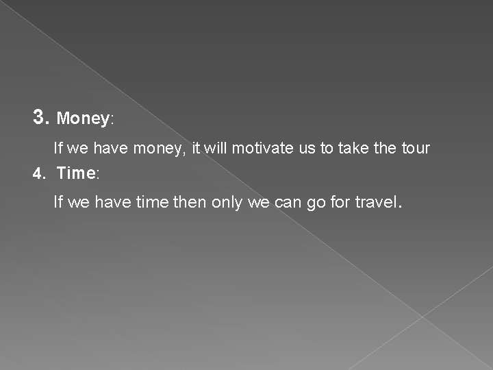 3. Money: If we have money, it will motivate us to take the tour