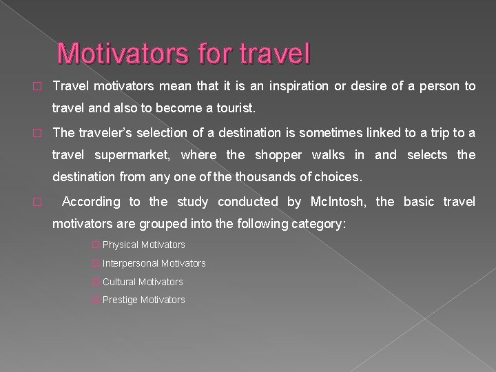 Motivators for travel � Travel motivators mean that it is an inspiration or desire