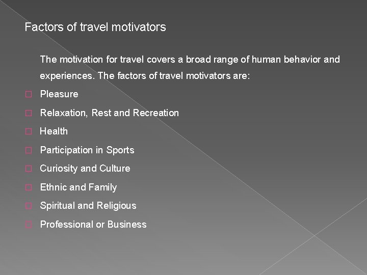 Factors of travel motivators The motivation for travel covers a broad range of human
