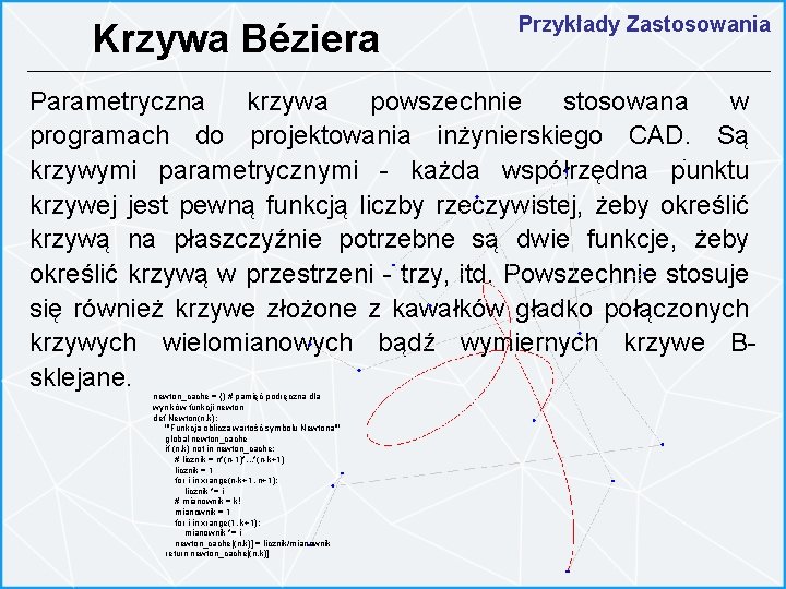 Krzywa Béziera Przykłady Zastosowania Parametryczna krzywa powszechnie stosowana w programach do projektowania inżynierskiego CAD.