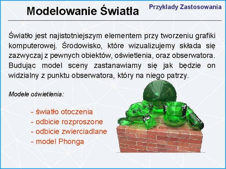 Modelowanie Światła Przykłady Zastosowania Światło jest najistotniejszym elementem przy tworzeniu grafiki komputerowej. Środowisko, które