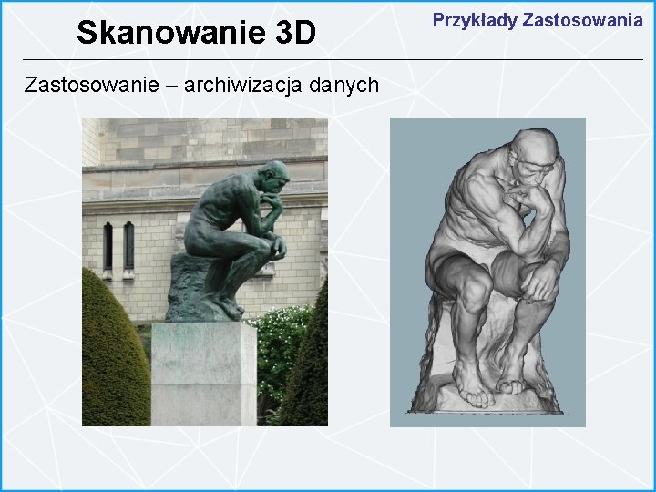 Skanowanie 3 D Zastosowanie – archiwizacja danych Przykłady Zastosowania 