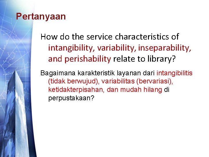 Pertanyaan How do the service characteristics of intangibility, variability, inseparability, and perishability relate to