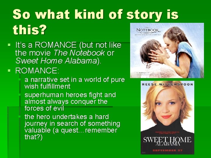 So what kind of story is this? § It’s a ROMANCE (but not like