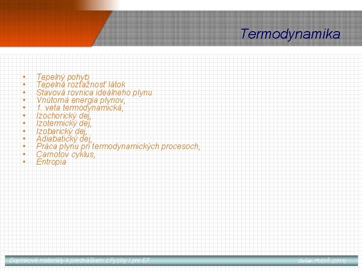 Termodynamika • • • Tepelný pohyb Tepelná rozťažnosť látok Stavová rovnica ideálneho plynu Vnútorná