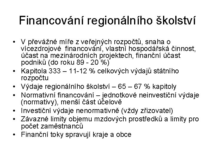 Financování regionálního školství • V převážné míře z veřejných rozpočtů, snaha o vícezdrojové financování,