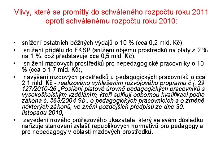 Vlivy, které se promítly do schváleného rozpočtu roku 2011 oproti schválenému rozpočtu roku 2010: