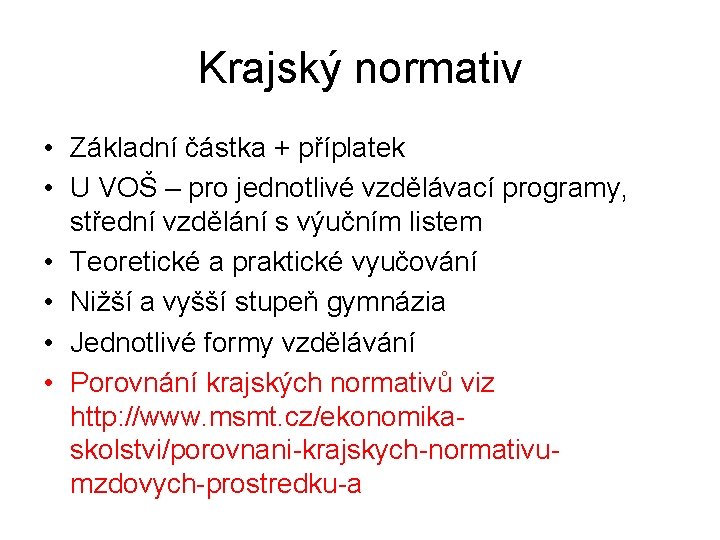 Krajský normativ • Základní částka + příplatek • U VOŠ – pro jednotlivé vzdělávací