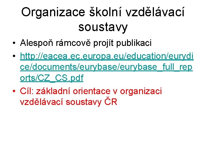 Organizace školní vzdělávací soustavy • Alespoň rámcově projít publikaci • http: //eacea. ec. europa.