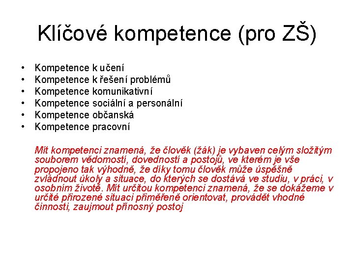 Klíčové kompetence (pro ZŠ) • • • Kompetence k učení Kompetence k řešení problémů