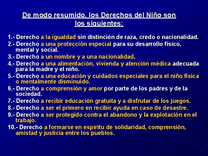 De modo resumido, los Derechos del Niño son los siguientes: 1. - Derecho a De modo resumido, los Derechos del Niño son los siguientes: 1. - Derecho a