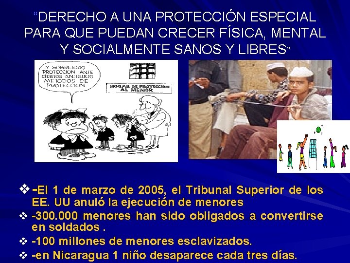 “DERECHO A UNA PROTECCIÓN ESPECIAL PARA QUE PUEDAN CRECER FÍSICA, MENTAL Y SOCIALMENTE SANOS “DERECHO A UNA PROTECCIÓN ESPECIAL PARA QUE PUEDAN CRECER FÍSICA, MENTAL Y SOCIALMENTE SANOS