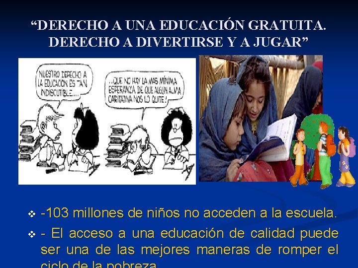 “DERECHO A UNA EDUCACIÓN GRATUITA. DERECHO A DIVERTIRSE Y A JUGAR” -103 millones de “DERECHO A UNA EDUCACIÓN GRATUITA. DERECHO A DIVERTIRSE Y A JUGAR” -103 millones de