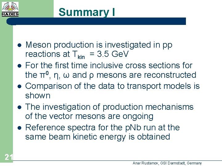 Summary I l l l 21 Meson production is investigated in pp reactions at