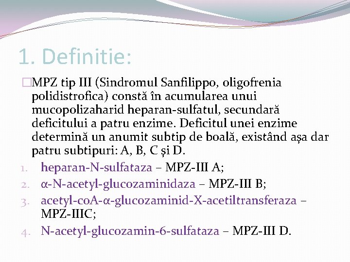 1. Definitie: �MPZ tip III (Sindromul Sanfilippo, oligofrenia polidistrofica) constă în acumularea unui mucopolizaharid