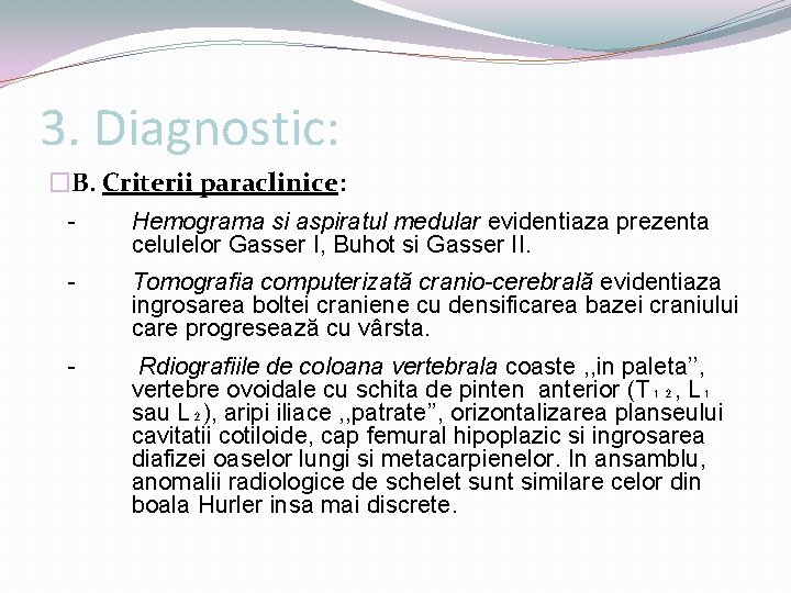 3. Diagnostic: �B. Criterii paraclinice: - Hemograma si aspiratul medular evidentiaza prezenta celulelor Gasser