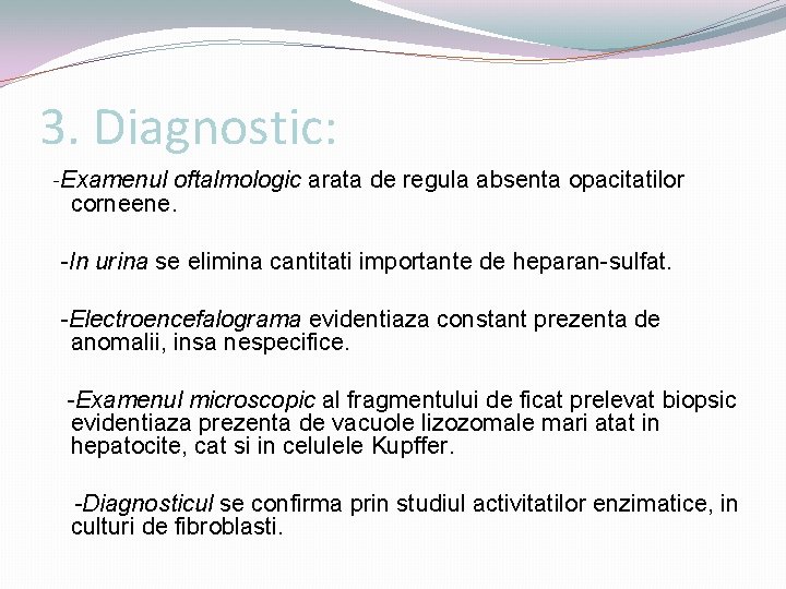 3. Diagnostic: -Examenul oftalmologic arata de regula absenta opacitatilor corneene. -In urina se elimina
