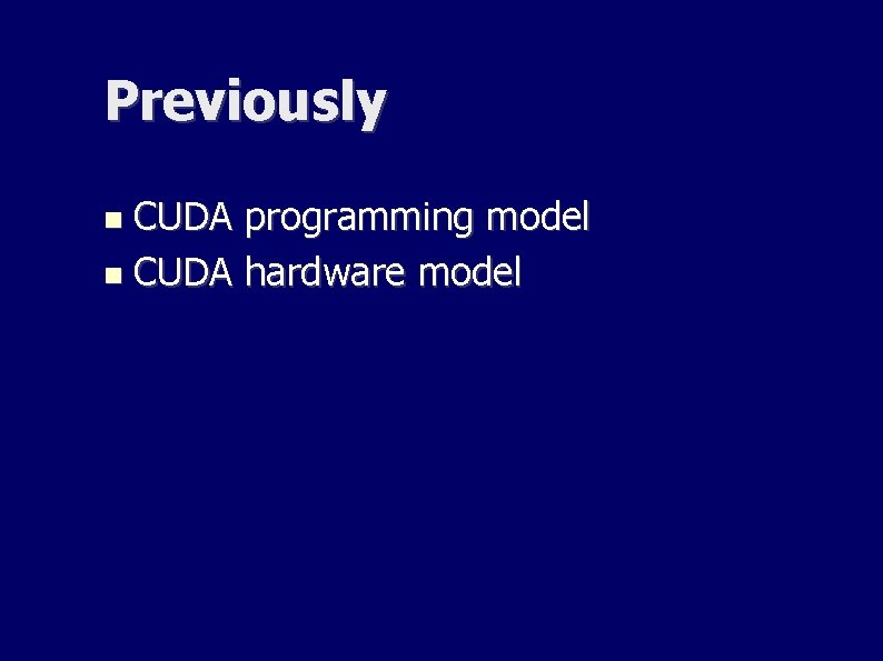 Previously CUDA programming model CUDA hardware model Previously CUDA programming model CUDA hardware model