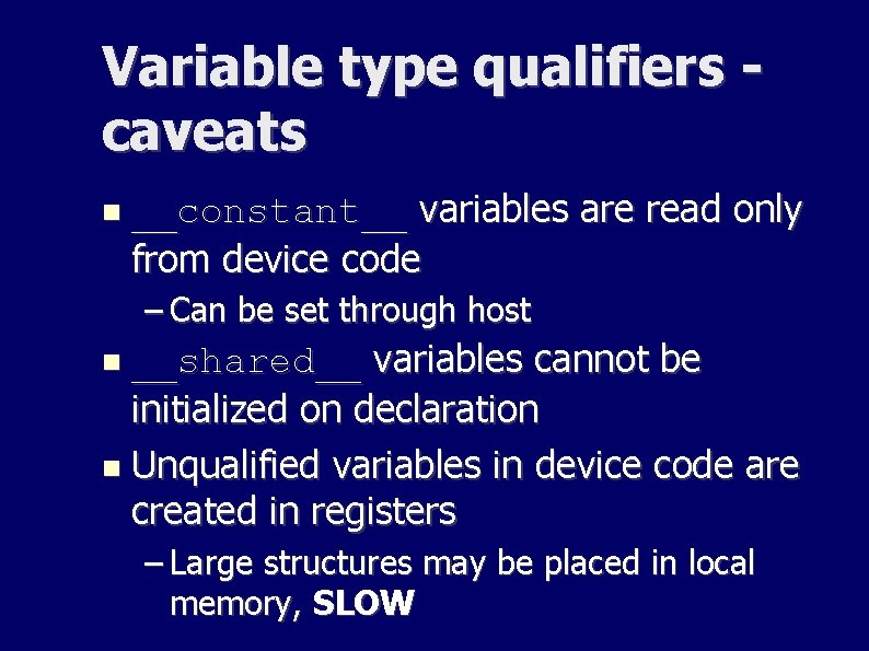 Variable type qualifiers caveats __constant__ variables are read only from device code – Can Variable type qualifiers caveats __constant__ variables are read only from device code – Can