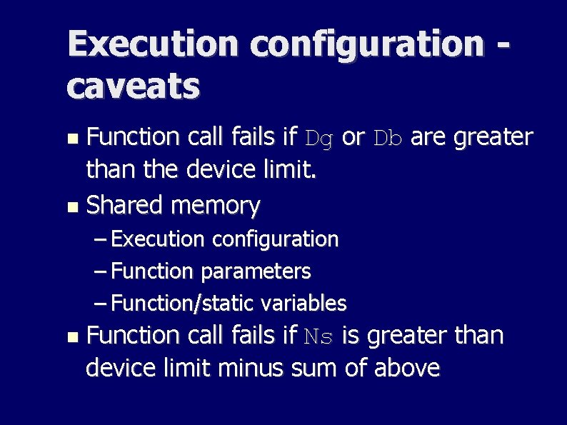 Execution configuration caveats Function call fails if Dg or Db are greater than the Execution configuration caveats Function call fails if Dg or Db are greater than the