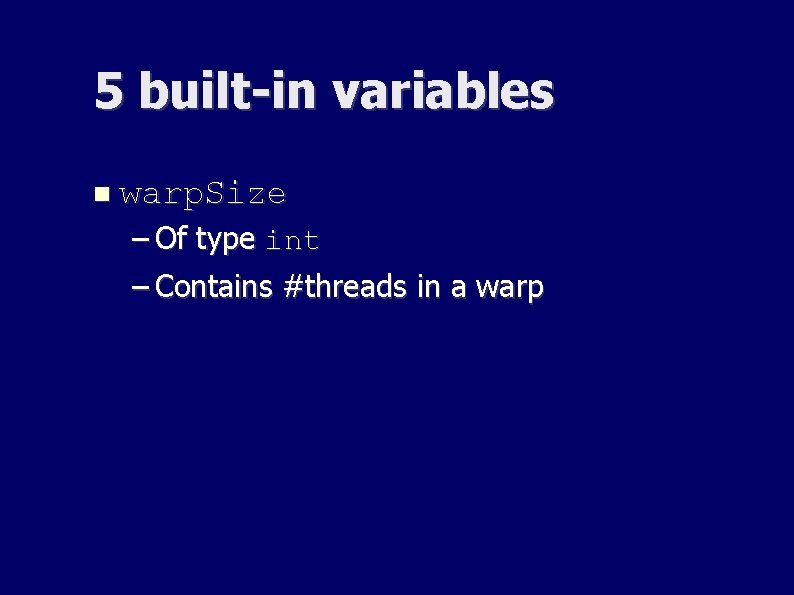 5 built-in variables warp. Size – Of type int – Contains #threads in a 5 built-in variables warp. Size – Of type int – Contains #threads in a