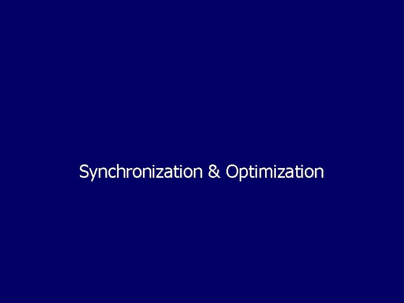 Synchronization & Optimization Synchronization & Optimization