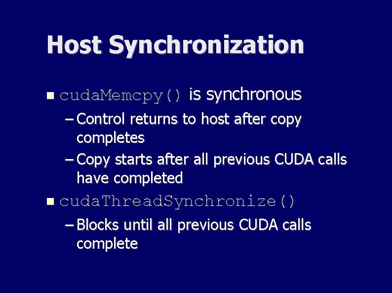 Host Synchronization cuda. Memcpy() is synchronous – Control returns to host after copy completes Host Synchronization cuda. Memcpy() is synchronous – Control returns to host after copy completes