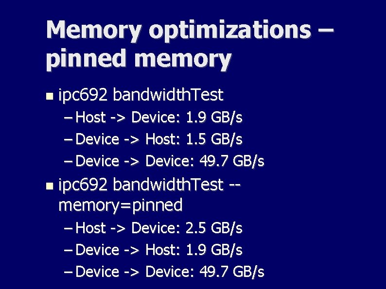 Memory optimizations – pinned memory ipc 692 bandwidth. Test – Host -> Device: 1. Memory optimizations – pinned memory ipc 692 bandwidth. Test – Host -> Device: 1.