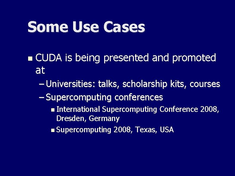 Some Use Cases CUDA is being presented and promoted at – Universities: talks, scholarship Some Use Cases CUDA is being presented and promoted at – Universities: talks, scholarship