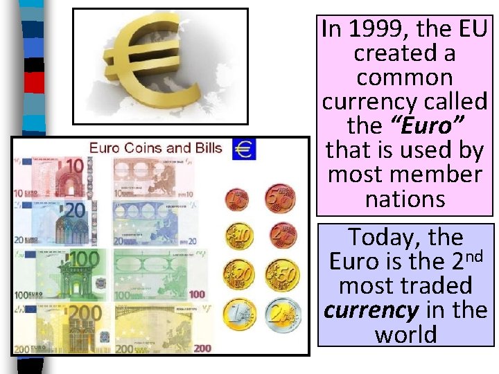 In 1999, the EU created a common currency called the “Euro” that is used In 1999, the EU created a common currency called the “Euro” that is used