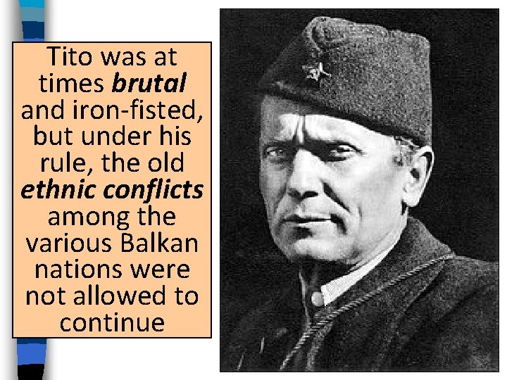 Tito was at times brutal and iron-fisted, but under his rule, the old ethnic Tito was at times brutal and iron-fisted, but under his rule, the old ethnic