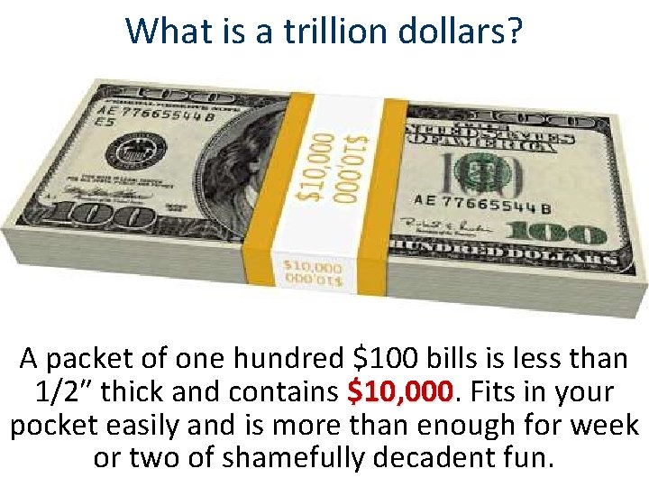 What is a trillion dollars? A packet of one hundred $100 bills is less What is a trillion dollars? A packet of one hundred $100 bills is less