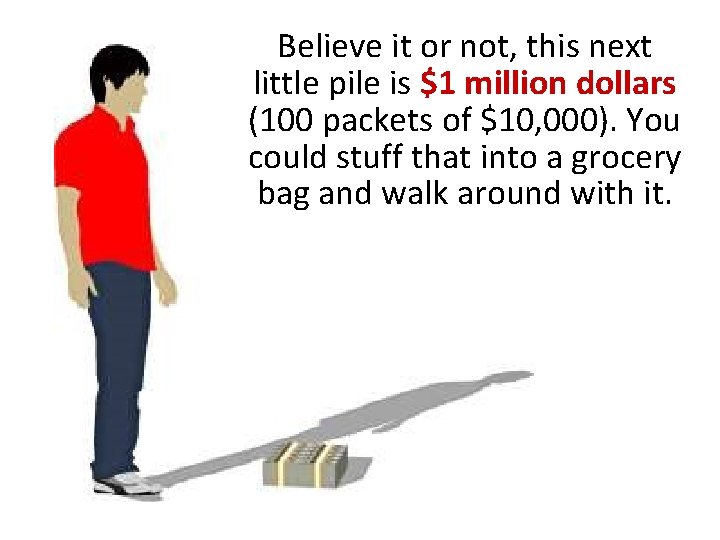 Believe it or not, this next little pile is $1 million dollars (100 packets Believe it or not, this next little pile is $1 million dollars (100 packets