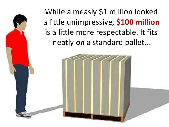 While a measly $1 million looked a little unimpressive, $100 million is a little While a measly $1 million looked a little unimpressive, $100 million is a little
