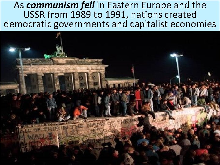 As communism fell in Eastern Europe and the USSR from 1989 to 1991, nations As communism fell in Eastern Europe and the USSR from 1989 to 1991, nations