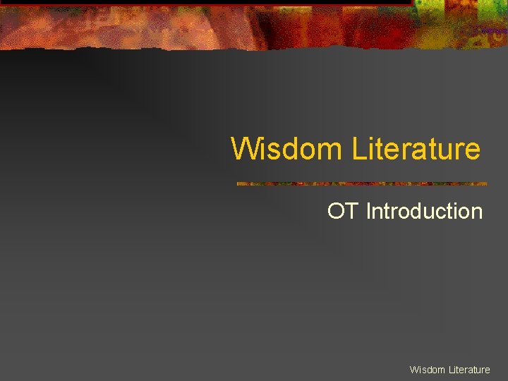 Wisdom Literature OT Introduction Wisdom Literature 